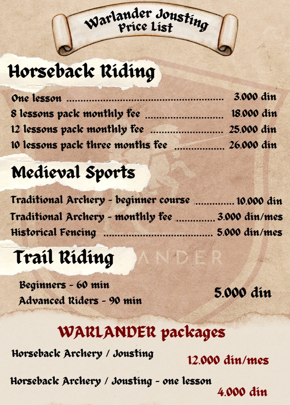 Warlander Jousting price list. Horseback riding: one lesson 3.000 din; 8 lessons monthly 18.000 din; 12 lessons monthly 25.000 din; 10 lessons over three months 26.000 din. Medieval sports: traditional archery beginner course 10.000 din; traditional archery 3.000 din per month; historical fencing 5.000 din per month. Trail riding, beginners 60 minutes or advanced riders 90 minutes: 5.000 din. Warlander packages: horseback archery or jousting 12.000 din per month, or 4.000 din for a single lesson.